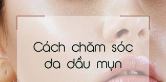 Cách chăm sóc da dầu mụn