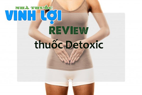 Review của người dùng về thuốc Detoxic