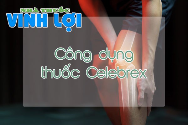 Thuốc Celebrex được chỉ định chữa bệnh gì?