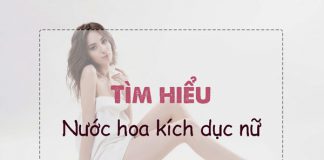 TOP 9 Nước hoa kích dục nữ hiệu quả, mùi hương quyến rũ nhất hiện nay