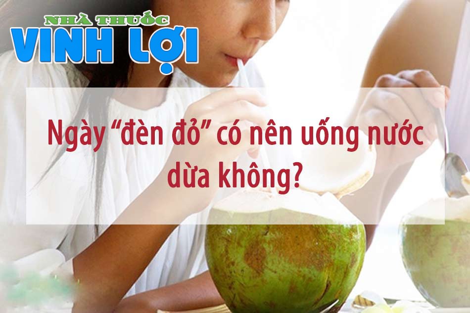 Ngày “đèn đỏ” có nên uống nước dừa không?