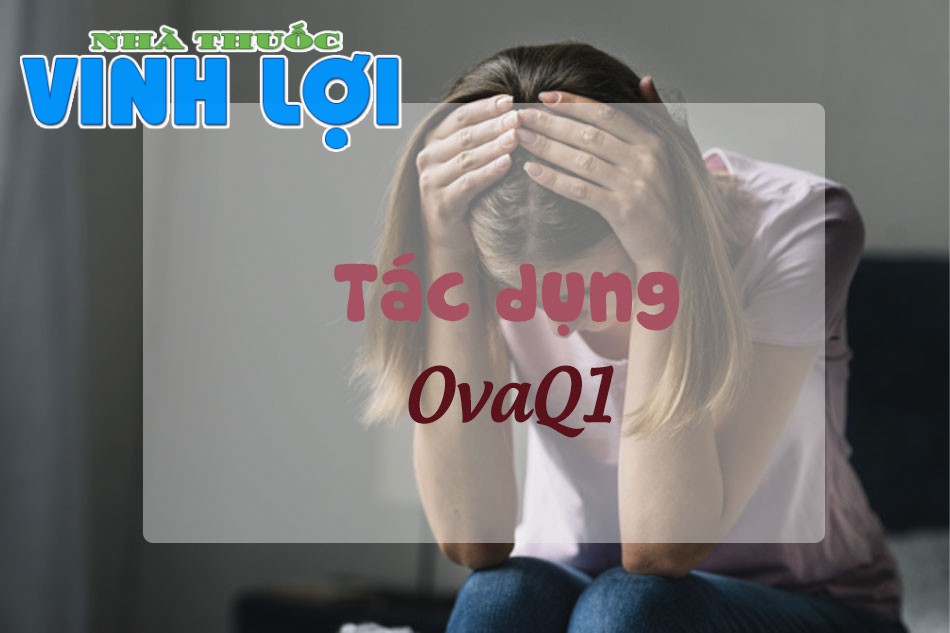 OvaQ1 có tác dụng chữa kinh nguyệt không đều để có con