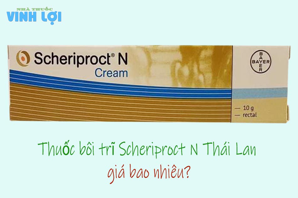 Thuốc bôi trĩ Scheriproct N Thái Lan giá bao nhiêu?