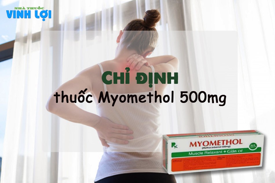 Thuốc Myomethol được chỉ định cho các trường hợp nào?
