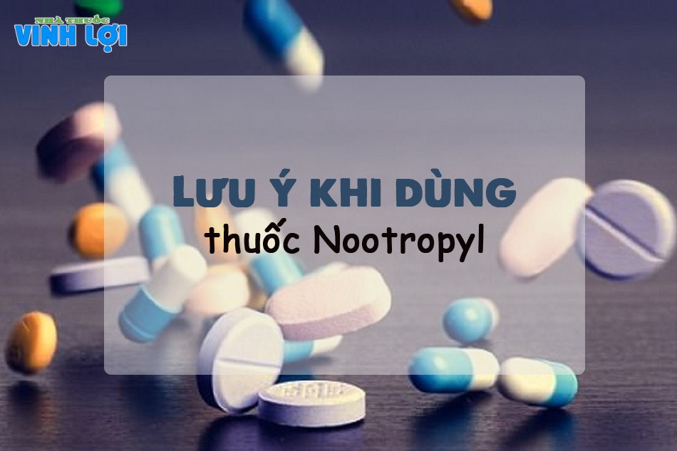 Lưu ý khi sử dụng thuốc Nootropyl