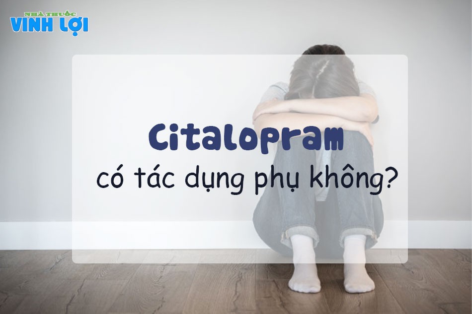 Thuốc Citalopram có tác dụng phụ không?