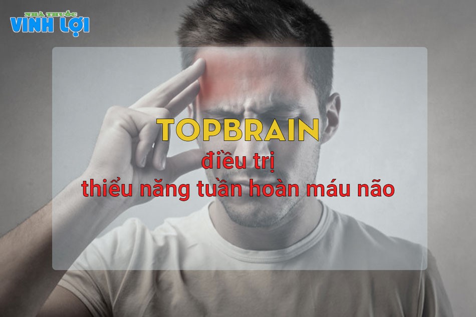 Topbrain điều trị thiểu năng tuần hoàn máu não