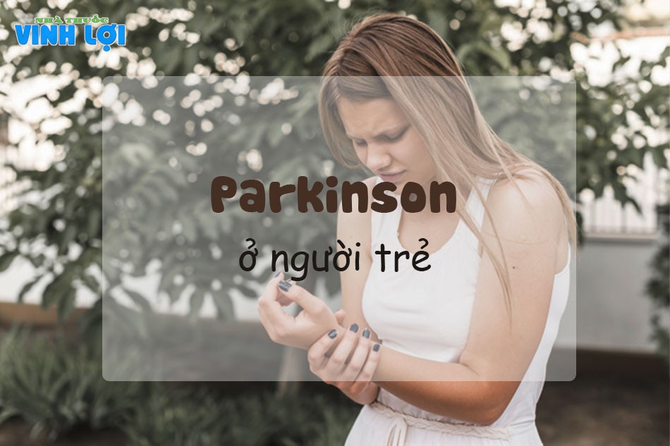 Bệnh Parkinson ở người trẻ có nguy hiểm không?