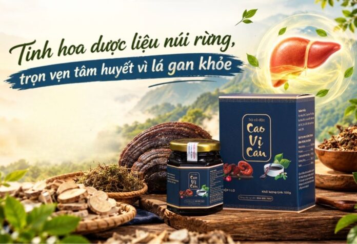 cao-vi-dan-tinh-hoa-duọc-lieu Cao Vị Can - Tinh hoa dược liệu núi rừng, trọn vẹn tâm huyết vì lá gan khỏe